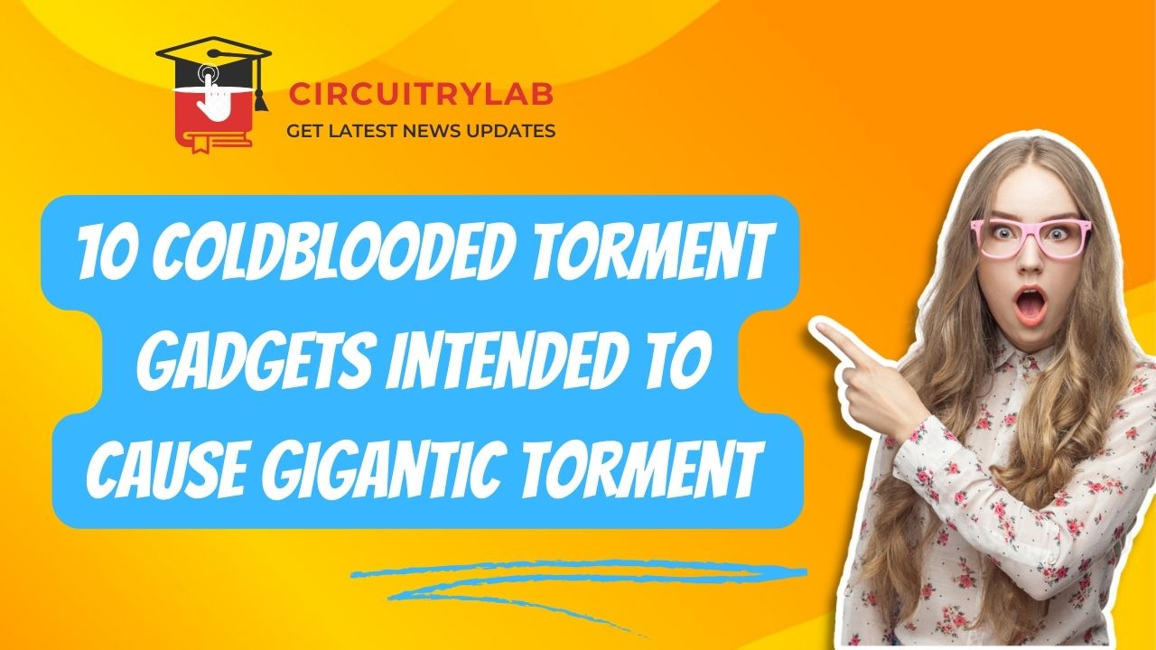 10 Coldblooded Torment Gadgets Intended to Cause Gigantic Torment