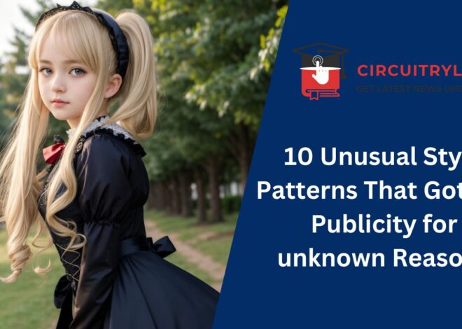 10 Unusual Style Patterns That Got the Publicity for unknown Reasons