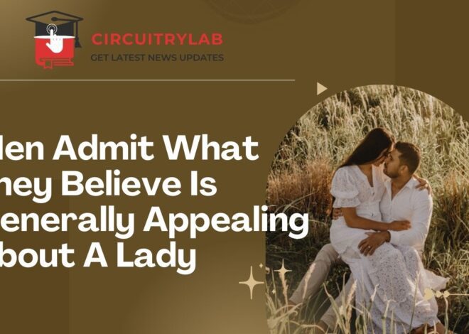 Men Admit What They Believe Is Generally Appealing About A Lady